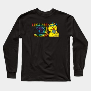 Legalise drugs and murder Long Sleeve T-Shirt